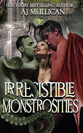Cover of Irresistible Monstrosities by AJ Mullican