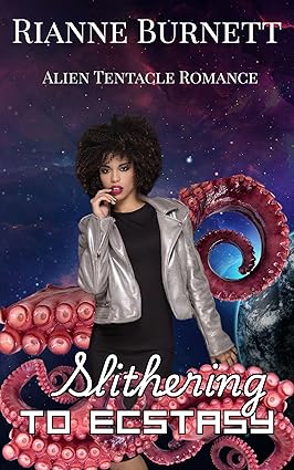 Cover of Slithering To Ecstasy: Alien Tentacle Romance by Rianne Burnett