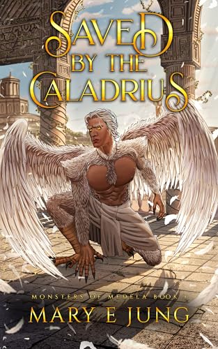 Cover of Saved by the Caladrius by Mary E. Jung