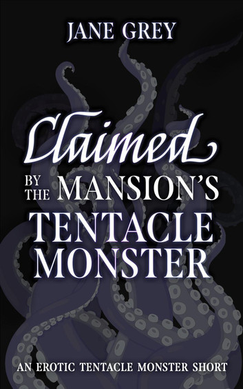 Cover of Claimed by the Mansion's Tentacle Monster by Jane Grey