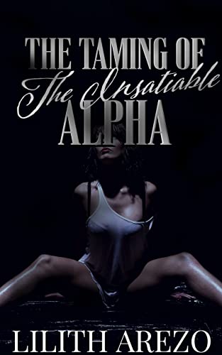Cover of The Taming of the Insatiable Alpha by Lilith Arezo