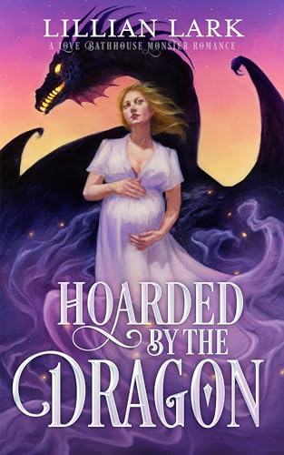 Cover of Hoarded by the Dragon (Monstrous Matches, #4) by Lillian Lark