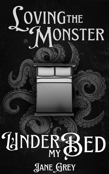 Cover of Loving the Monster Under My Bed by Jane Grey