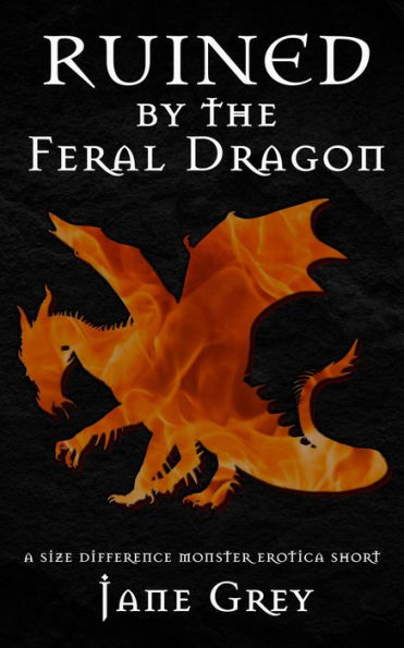 Cover of Ruined by the Feral Dragon by Jane Grey