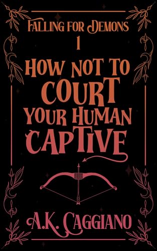 Cover of How Not to Court Your Human Captive by A.K. Caggiano