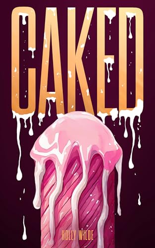 Cover of Caked by Holly  Wilde