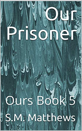 Cover of Our Prisoner by S.M. Matthews
