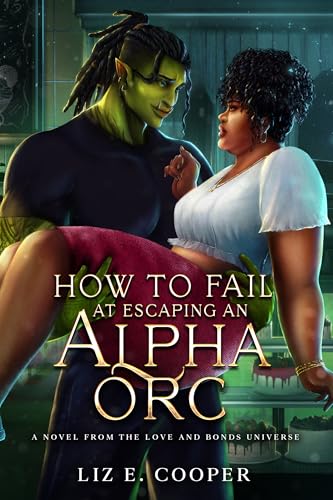 Cover of How to Fail at Escaping an Alpha Orc by Liz E. Cooper