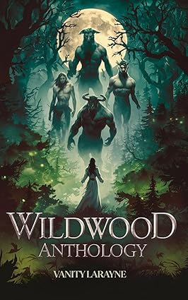 Cover of Wildwood Anthology: A Dark Monster Fantasy Romance Menagerie (The Wildwood: Monster Romance Anthology) by Vanity Larayne