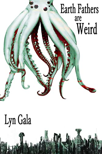 Cover of Earth Fathers are Weird by Lyn Gala