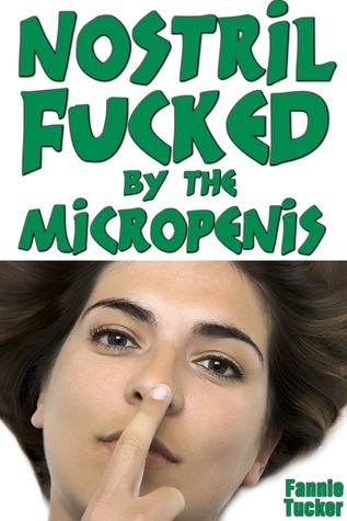 Cover of Nostril Fucked by the Micropenis by Fannie Tucker