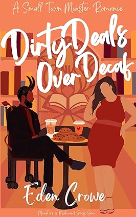 Cover of Dirty Deals Over Decaf: A Small Town Monster Romance by Eden Crowe