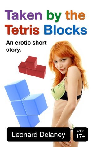 Cover of Taken by the Tetris Blocks: An Erotic Short Story by Leonard Delaney